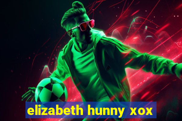 elizabeth hunny xox